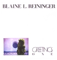 Blaine L. Reininger - Greetings One