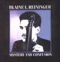 Blaine L. Reininger - Mystery and Confusion/Bizarre Bizarre